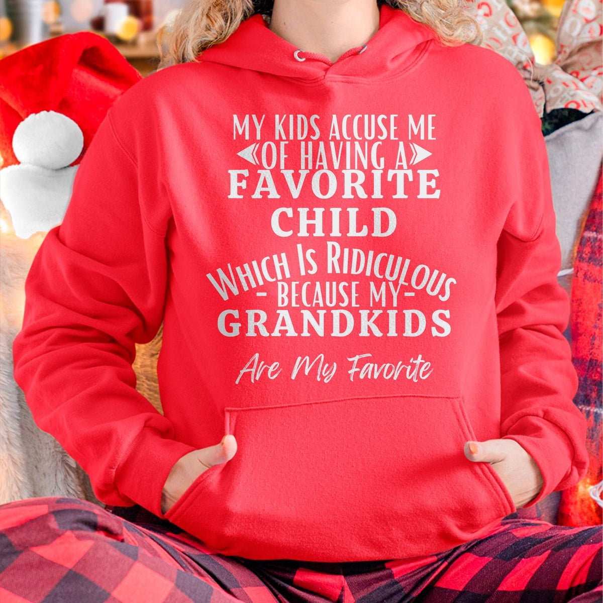 MY KIDS ACCUSE ME OF HAVING A FAVORITE CHILD WHICH IS RIDICULOUS BECAUSE MY GRANDKIDS ARE MY FAVORITE - From grandma NGHL00